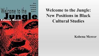 Kobena Mercer quotWelcome to the Jungle New Positions in Black Cultural Studiesquot Book Note [upl. by Jochebed]