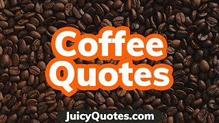 Top 15 Coffee Quotes and Sayings 2020  Perfect For Coffee Drinkers [upl. by Eyahsal]