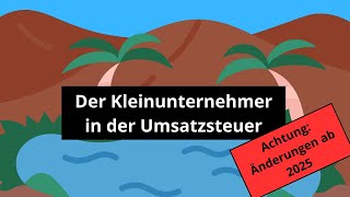 Kleinunternehmer in der Umsatzsteuer inkl Änderungen ab 2025 [upl. by Shirah]