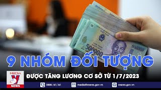 9 nhóm đối tượng được tăng lương cơ sở từ 0172023  VNEWS [upl. by Ogdan]