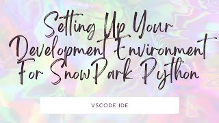 Day64 Setting Up Your Development Environment for Snowpark Python with VS Code [upl. by Gershon]