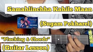 Samhalincha Kahile Man  Sugam Pokharel  Guitar Lesson  Plucking amp Chords  Title Track [upl. by Annocahs]