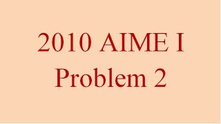 2010 AIME I Problem 2 [upl. by Odlanor]