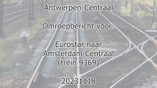 AntwerpenCentraal station announcement for Eurostar train 9369 to Amsterdam C 20231118 1937 [upl. by Macdonald]