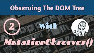 Observing the DOM with the MutationObserver API  Part 2 [upl. by Rainie179]