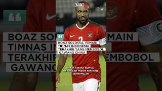 BOAZ SOLOSSA PEMAIN TIMNAS INDONESIA TERAKHIR YANG MEMBOBOL GAWANG CHINA bolain shorts [upl. by Oregolac297]