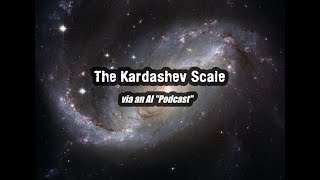 The Kardashev Scale  via an AI quotPodcastquot [upl. by Danzig]