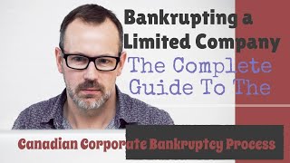 BANKRUPTING A LIMITED COMPANY THE COMPLETE GUIDE TO THE CANADIAN CORPORATE BANKRUPTCY PROCESS [upl. by Olag454]