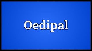 Oedipal Meaning [upl. by Oninrutas726]