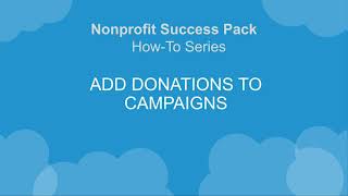 Nonprofit Salesforce HowToSeries NPSP Add Donations to Campaigns [upl. by Hirst968]