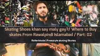 Skating Shoes khan say maly gay Where To Buy Skates From Rawalpindi amp Islamabad  Part 02  2K24 [upl. by Tiossem]