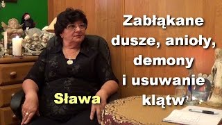 Zabłąkane dusze anioły demony i usuwanie klątw  Sława [upl. by Brynna398]