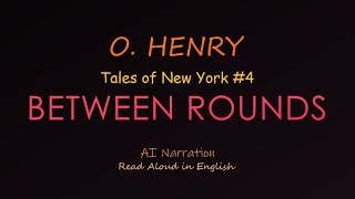 Tales of New York 04 BETWEEN ROUNDS  O Henry  AI Audiobook  A Boarding House Story [upl. by Lyrred926]