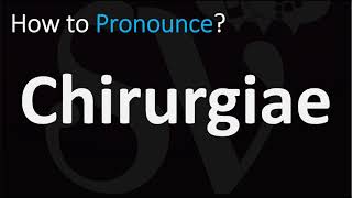 How to Pronounce Chirurgiae CORRECTLY [upl. by Aisad]