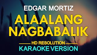 ALAALANG NAGBABALIK  Edgar Mortiz KARAOKE Version [upl. by Anahsar331]