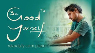 Be Good To Yourself calm piano music for study focus work relaxation [upl. by Attennaej]