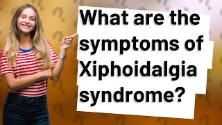 What are the symptoms of Xiphoidalgia syndrome [upl. by Zubkoff809]