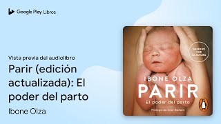 Parir edición actualizada El poder del… de Ibone Olza · Vista previa del audiolibro [upl. by Nairod]