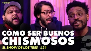 El Show de los Tres  24 CÓMO ser BUENOS CHISMOSOS 👂👂👂 [upl. by Indihar571]