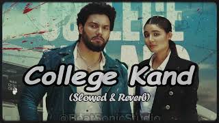 College Kand  Slowed X Reverb  Masoom Sharma  Kaptaan Parul Panghal  New Lofi Haryanvi Song [upl. by Mushro]