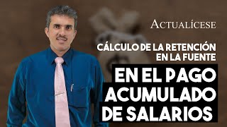 Cálculo de la retención en la fuente en el pago acumulado de salarios [upl. by Atnes]