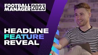 Football Manager 2023  Headline Feature Reveal  FM23 Features [upl. by Ralyat]