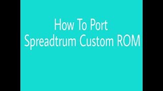 How To Port Spreadtrum Custom Rom sc7731 to sc8830 [upl. by Peppie]