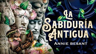 Annie Besant  LA SABIDURÍA ANTIGUA Audiolibro Completo en Español [upl. by Karine]