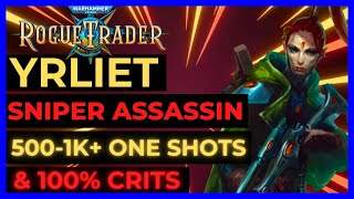 W40K ROGUE TRADER  YRLIET Sniper ASSASSIN Build 5001K ONE SHOTS amp 100 CRITS UNFAIR Ready [upl. by Pepillo94]