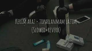 Kerim Araz  toparlanmam lazım  slowed  reverb [upl. by Sender]