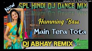 Main Tera Tota Tu Meri Maina  Hindi Spl Humming Dnc Mix  Dj Abhay Remix [upl. by Carolyn]