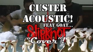 Slipknot  Custer Acoustic Feat Goat [upl. by Lashoh687]