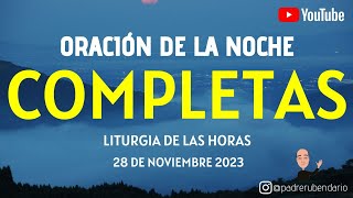 COMPLETAS DE HOY MARTES 28 DE NOVIEMBRE 2023 ORACIÓN DE LA NOCHE [upl. by Siravaj]