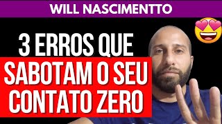 3 ERROS QUE SABOTAM O SEU CONTATO ZERO  Will Nascimentto [upl. by Nailimixam]