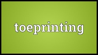 Toeprinting Meaning [upl. by Vanzant]