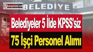 BELEDİYELER 5 İLDE 75 PERSONEL ALIMI [upl. by Madeleine]