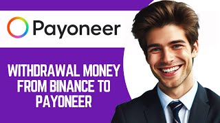 How to Withdrawal Money From Binance to Payoneer 2024  Quick amp Easy [upl. by Nwahsak]