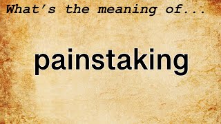 Painstaking Meaning  Definition of Painstaking [upl. by Gusella]