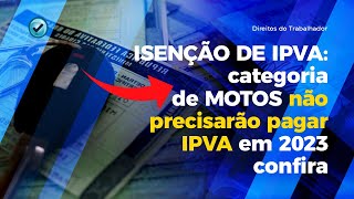 ISENÇÃO DE IPVA categoria de MOTOS não precisarão pagar IPVA em 2023 confira [upl. by Lleret208]