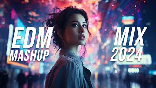 EDM Mashup Mix 2024  Best Mashups amp Remixes of Popular Songs  Party Music 2024 [upl. by Einatsed]