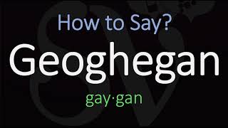 How to Pronounce Geoghegan CORRECTLY [upl. by Hsetim]