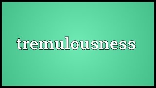 Tremulousness Meaning [upl. by Hamitaf610]