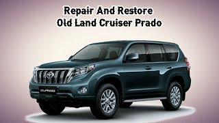 It took 2 Months to Repair And Restore A Old Land Cruiser Prado [upl. by Terb]