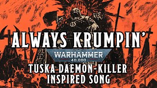 Always Krumpin  A Warhammer 40k Tuska DaemonKiller Inspired Song warhammer orktober [upl. by Liam]