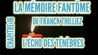 LA MÉMOIRE FANTÔME DE FRANCK THILLIEZ CHAPITRE 16  LÉCHO DES TÉNÈBRES [upl. by Atlanta]