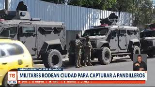 Inédito operativo en El Salvador Militares rodean ciudad para capturar a pandilleros [upl. by Mcloughlin]