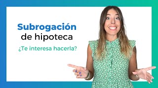 SUBROGACIÓN de Hipoteca 🤓 Qué es y Cuándo interesa hacerla [upl. by Solberg]