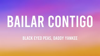 BAILAR CONTIGO  Black Eyed Peas Daddy Yankee Letra [upl. by Kapoor842]