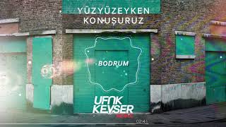 Yüzyüzeyken Konuşuruz  Bodrum Ufuk Kevser Remix [upl. by Mercado]