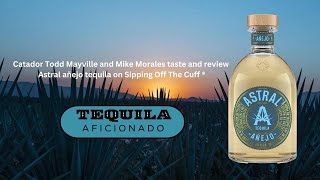 Tequila Aficionado Sipping Off The Cuff ® Astral Añejo Tequila Review [upl. by Armallas620]